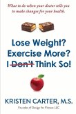 Lose Weight? Exercise More? I Don't Think So!: What to Do When Your Doctor Tells You to Make Changes for Your Health.