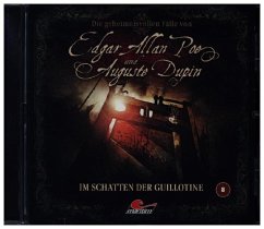 Die geheimnisvollen Fälle von Edgar Allan Poe und Auguste Dupin - Im Schatten der Guillotine - Poe, Edgar Allan