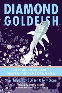 Diamond Goldfish: Excel Under Pressure & Thrive in the Game of Business - Carson, Travis; Cooper, Tony; Phelps, Stan