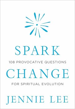 Spark Change: 108 Provocative Questions for Spiritual Evolution - Lee, Jennie