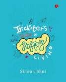 A TRICKSTER'S GUIDE TO HAPPY LIVING