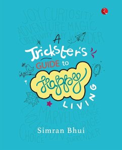 A TRICKSTER'S GUIDE TO HAPPY LIVING - Bhui, Simran