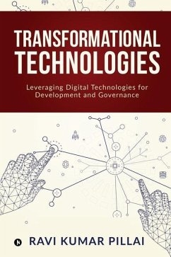 Transformational Technologies: Leveraging Digital Technologies for Development and Governance - Ravi Kumar Pillai