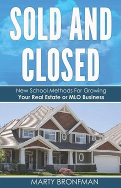 Sold and Closed: New School Methods For Growing Your Real Estate or MLO Business - Bronfman, Marty