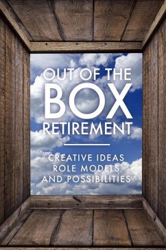 Out Of The Box Retirement: Creative Ideas, Role Models, and New Possibilities - Association, Retirement Coaches