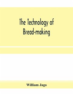 The technology of bread-making; Including The Chemistry and Analytical and Practical Testing of Wheat Flour, and Other Materials Employed in Bread-Making and Confectionery - Jago, William