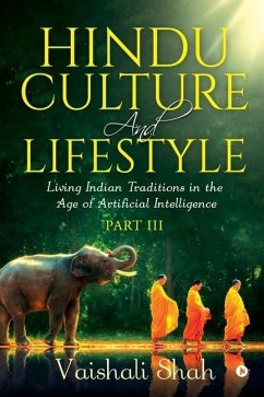 Hindu Culture and Lifestyle - Part III: Living Indian Traditions in the Age of Artificial Intelligence - Vaishali Shah