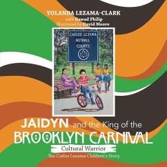 Cultural Warrior Jaidyn and the King of the Brooklyn Carnival - Lezama-Clark, Yolanda; Philip, Dawad; Moore, David