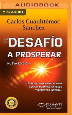 Te Desafío a Prosperar: Técnicas Comprobadas Para Lograr Mayores Ingresos Y Bienestar Integral - Sánchez, Carlos Cuauhtémoc