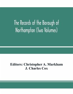 The records of the borough of Northampton (Two Volumes) - Charles Cox, J.