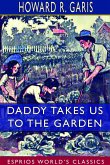 Daddy Takes Us to the Garden (Esprios Classics)