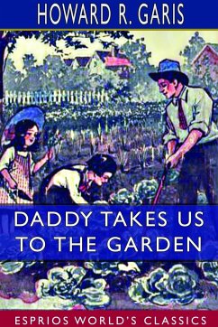 Daddy Takes Us to the Garden (Esprios Classics) - Garis, Howard R.