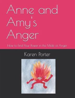Anne and Amy's Anger: How to Find Your Power in the Midst of Anger - Porter, Christian Grace; Porter, Karen White