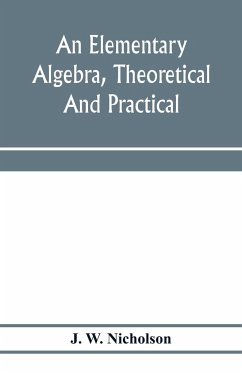 An elementary algebra, theoretical and practical - W. Nicholson, J.