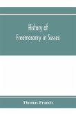 History of Freemasonry in Sussex; Containing a Sketch of the lodges, past and Present, with Numerical tables of Extinct and Existing Lodges; The provincial grand lodge, with a list of past officers; A Review of the order of Royal Arch Masonry in the provi