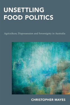 Unsettling Food Politics - Mayes, Christopher