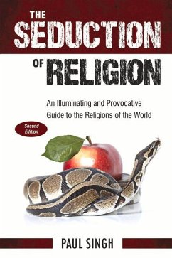 The Seduction of Religion: An Illuminating and Provocative Guide to the Religions of the World - Singh, Paul