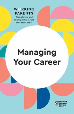 Managing Your Career (HBR Working Parents Series) - Review, Harvard Business; Dowling, Daisy; Friedman, Stewart D; Gallo, Amy; Petriglieri, Jennifer