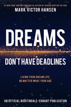 Dreams Don't Have Deadlines: Living Your Dream Life, No Matter What Your Age - Hansen, Mark Victor