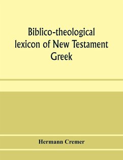 Biblico-theological lexicon of New Testament Greek - Cremer, Hermann