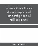 An Index to Aitchison's Collection of treaties, engagements, and sunnuds relating to India and neighbouring countries