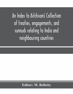 An Index to Aitchison's Collection of treaties, engagements, and sunnuds relating to India and neighbouring countries