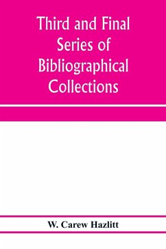 Third and final series of bibliographical collections and notes on early English literature, 1474-1700 - Carew Hazlitt, W.