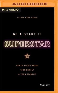 Be a Startup Superstar: Ignite Your Career Working at a Tech Start-Up - Kahan, Steven Mark