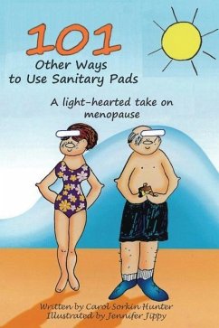 101 Other Ways to Use Sanitary Pads: A Light-Hearted Take on Menopause - Hunter, Carol Sorkin