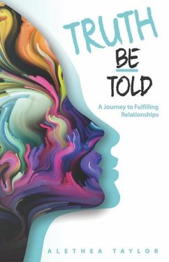 Truth Be Told - A Journey To Fulfilling Relationships - Taylor, Alethea