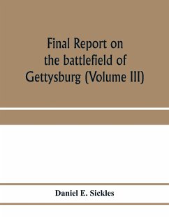 Final report on the battlefield of Gettysburg (Volume III) - E. Sickles, Daniel