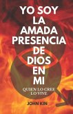 Yo Soy La Amada Presencia de Dios En Mi: Quien Lo Cree, Lo Vive