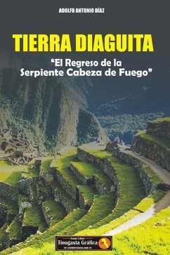 Tierra Diaguita: El Regreso de la Serpiente Cabeza de Fuego - Diaz, Adolfo Antonio