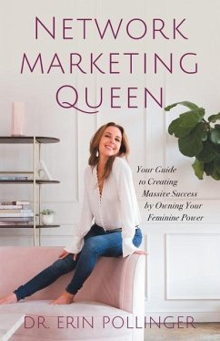 Network Marketing Queen: Your Guide to Creating Massive Success by Owning Your Feminine Power - Pollinger, Erin