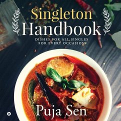 Singleton Handbook: Dishes for All Singles for Every Occasion - Puja Sen