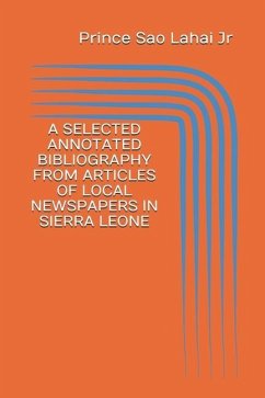 A Selected Annotated Bibliography from Articles of Local Newspapers in Sierra Leone: First Edition - Sao Lahai Junior, Prince