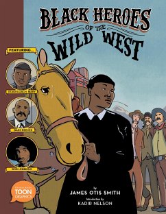 Black Heroes of the Wild West: Featuring Stagecoach Mary, Bass Reeves, and Bob Lemmons - Smith, James Otis
