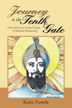 Journey to the Tenth Gate: Life with Guru Gobind Singh - A Spiritual Awakening - Karin Vastola