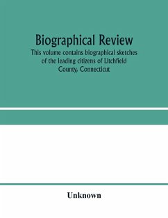 Biographical review. This volume contains biographical sketches of the leading citizens of Litchfield County, Connecticut - Unknown