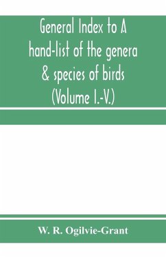 General Index to A hand-list of the genera & species of birds. (Nomenclator avium tum fossilium tum viventium) (Volume I.-V.) - R. Ogilvie-Grant, W.