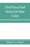 A short history of Greek literature from Homer to Julian