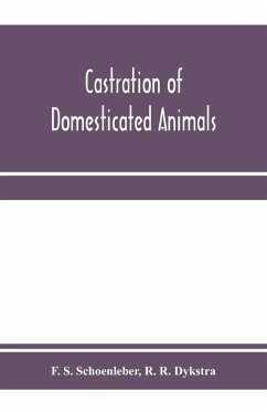 Castration of domesticated animals; a text book for stock owners, students of agriculture, and veterinarians - S. Schoenleber, F.; R. Dykstra, R.