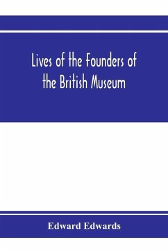 Lives of the founders of the British Museum - Edwards, Edward