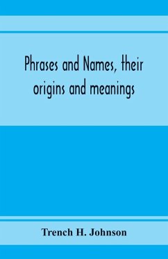 Phrases and names, their origins and meanings - H. Johnson, Trench