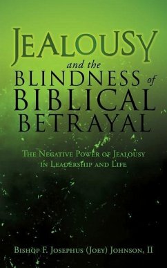 Jealousy and the Blindness of Biblical Betrayal: The Negative Power of Jealousy in Leadership and Life - Johnson, Bishop F Josephus (Joey), II