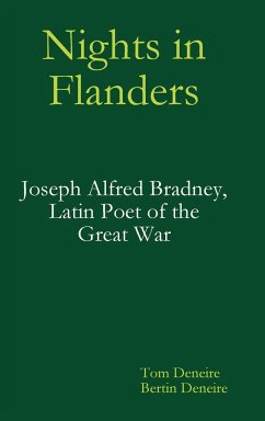 Nights in Flanders. Joseph Alfred Bradney, Latin Poet of the Great War - Deneire, Tom; Deneire, Bertin