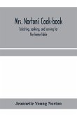 Mrs. Norton's cook-book; selecting, cooking, and serving for the home table