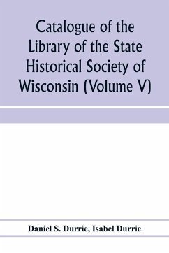 Cover Catalogue of the Library of the State Historical Society of Wisconsin (Volume V)