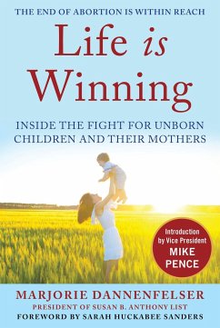 Life Is Winning: Inside the Fight for Unborn Children and Their Mothers, with an Introduction by Vice President Mike Pence & a Foreword - Dannenfelser, Marjorie