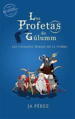 Los profetas de Gulumm: Las ciudades debajo de la tierra - Edicion 10mo Aniversario - Perez, J. A.